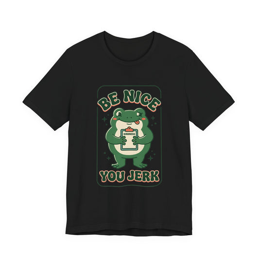 Be Nice You Jerk Frog Illustration Tee | Funny Slogan Graphic Shirt