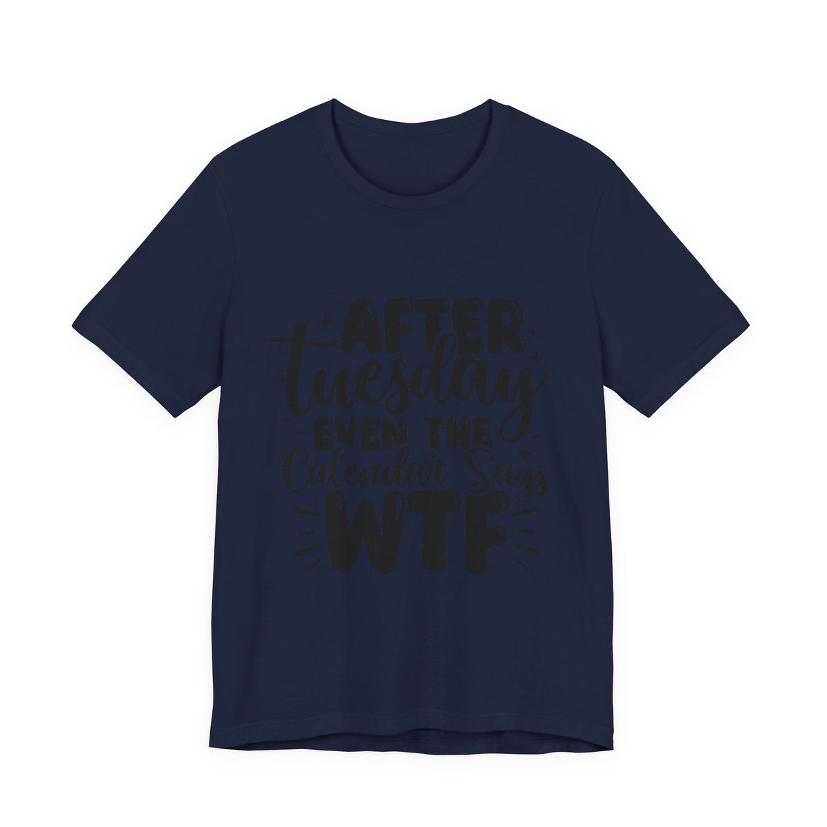 T-Shirt — “After Tuesday Even The Calendar Says WTF” Funny Graphic Tee