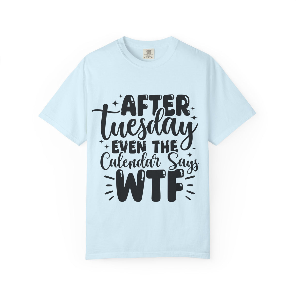 After Tuesday Even The Calendar Says WTF T-Shirt