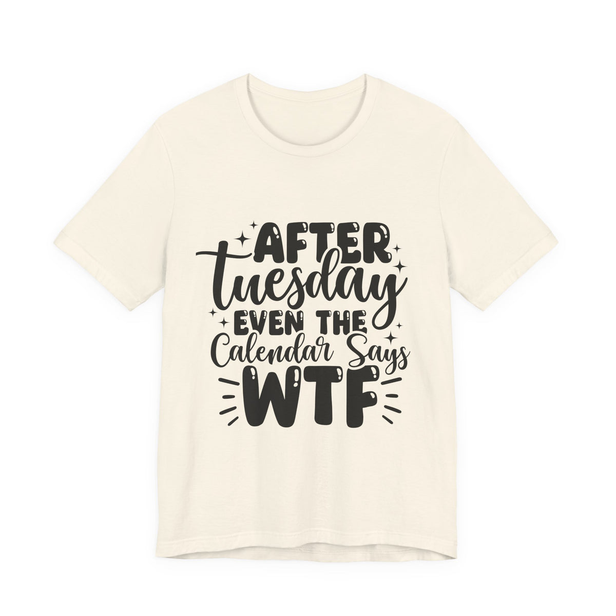 T-Shirt — “After Tuesday Even The Calendar Says WTF” Funny Graphic Tee