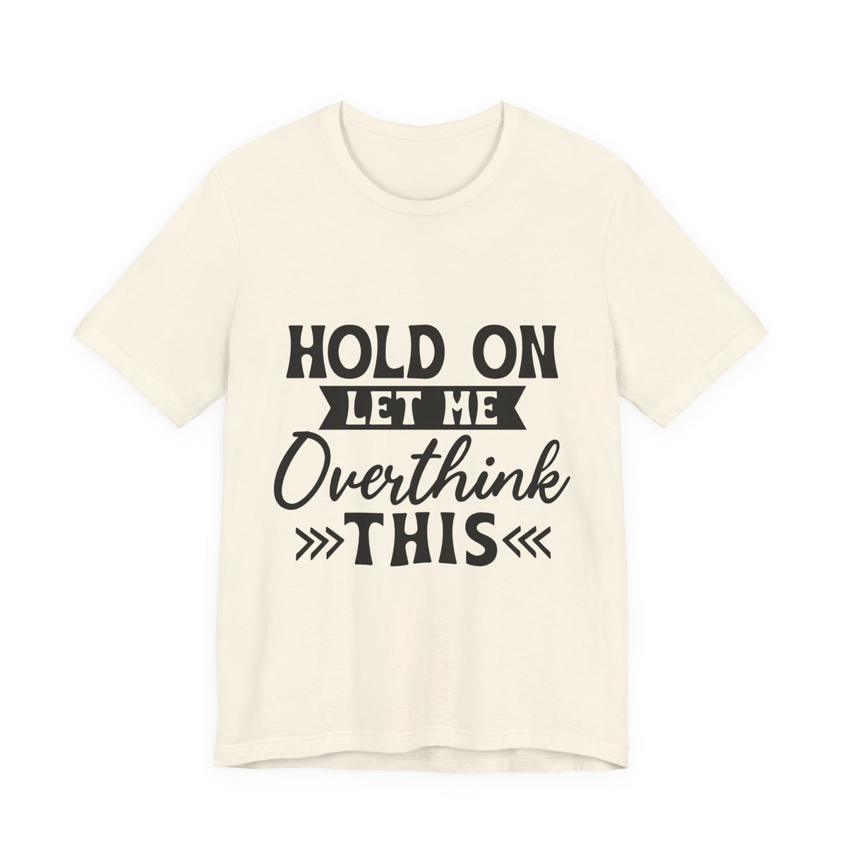 T-Shirt — "Hold On Let Me Overthink This" Funny Anxiety Graphic Tee