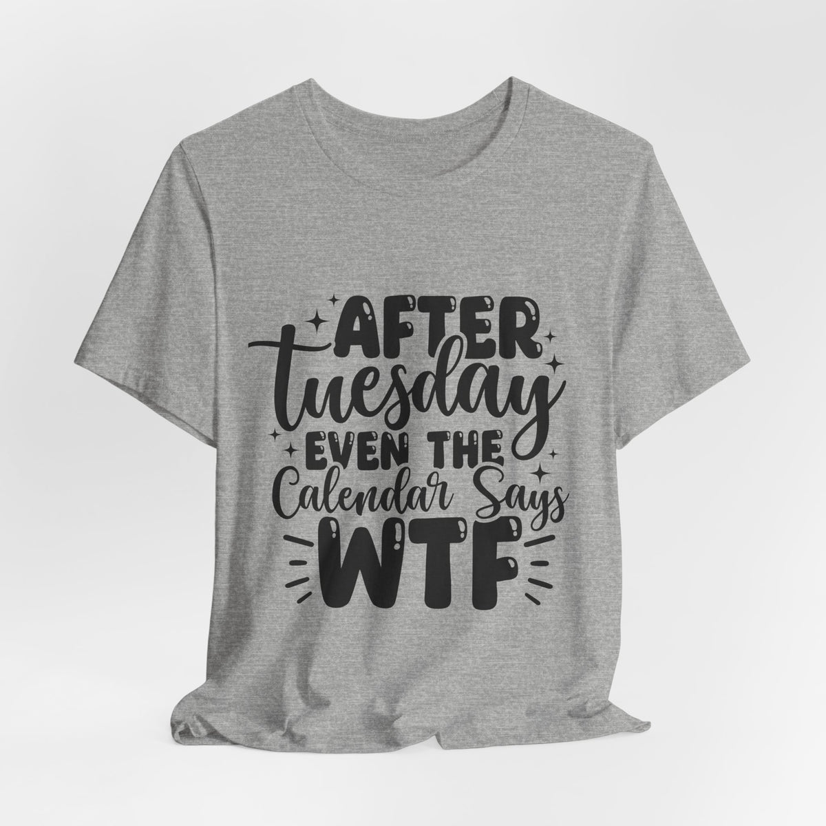 T-Shirt — “After Tuesday Even The Calendar Says WTF” Funny Graphic Tee