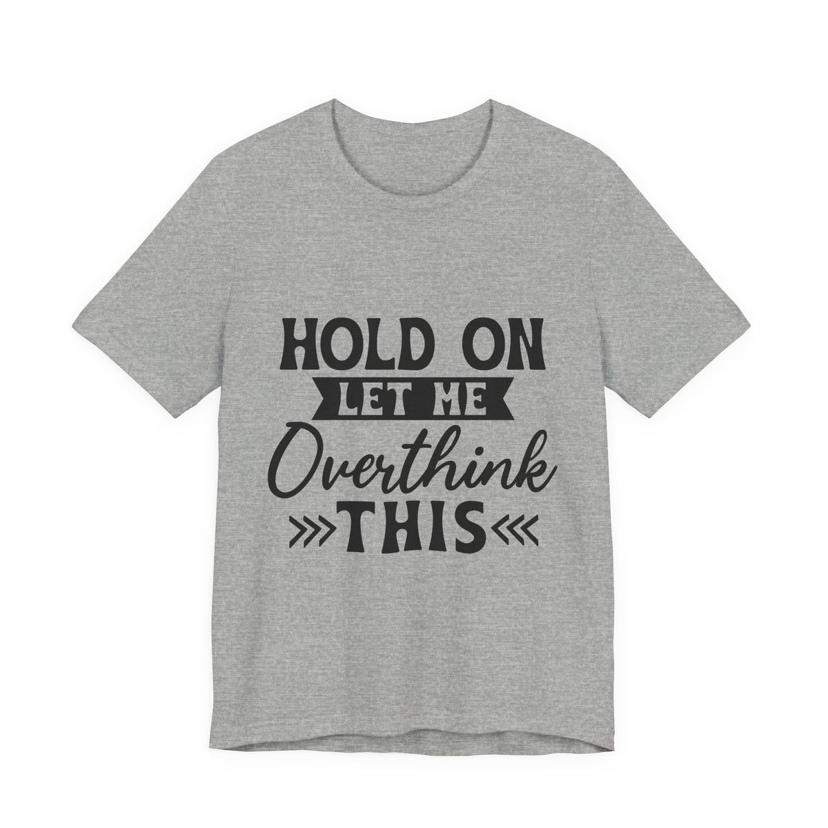 T-Shirt — "Hold On Let Me Overthink This" Funny Anxiety Graphic Tee