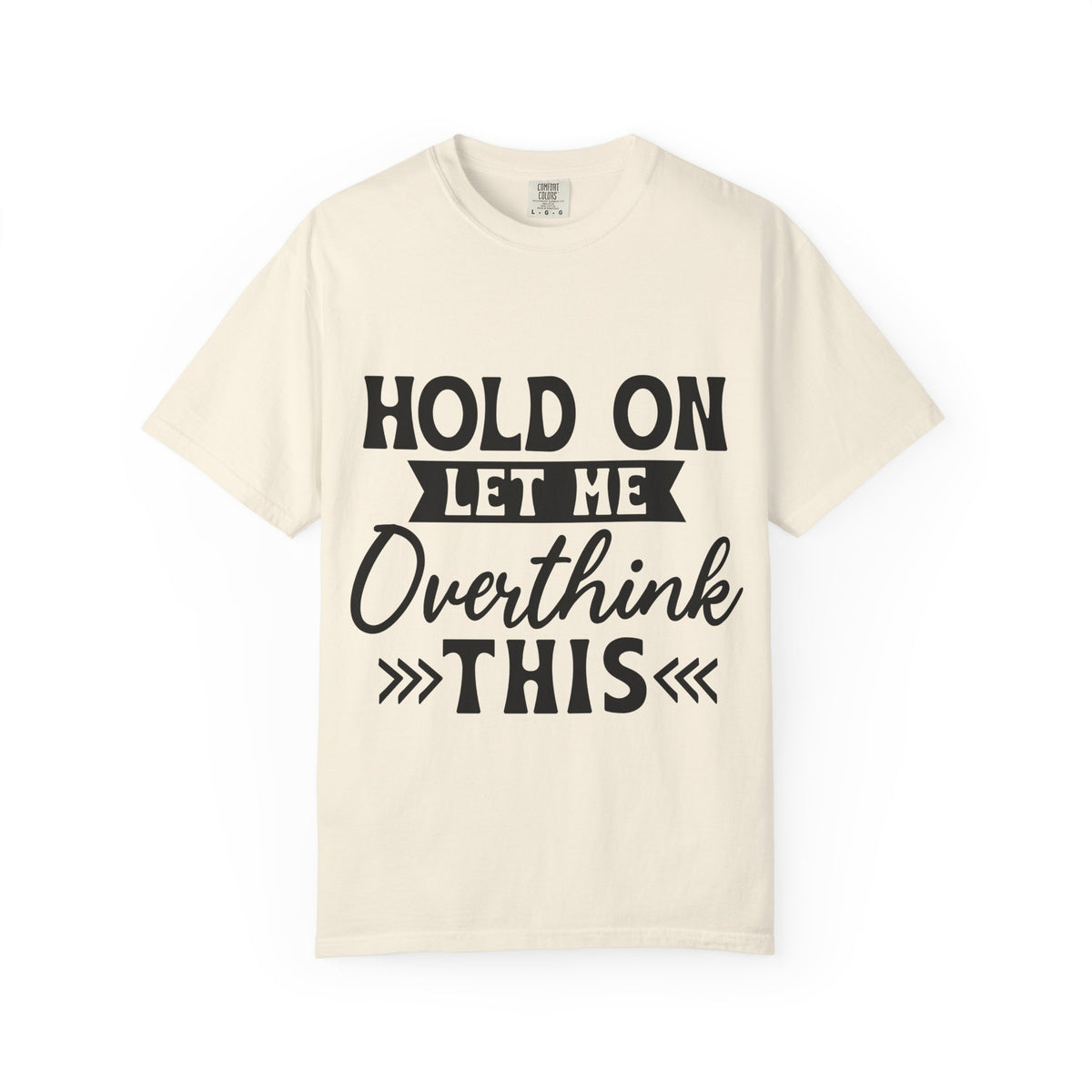 Overthinker Graphic T-Shirt — “Hold On Let Me Overthink This” Casual Tee