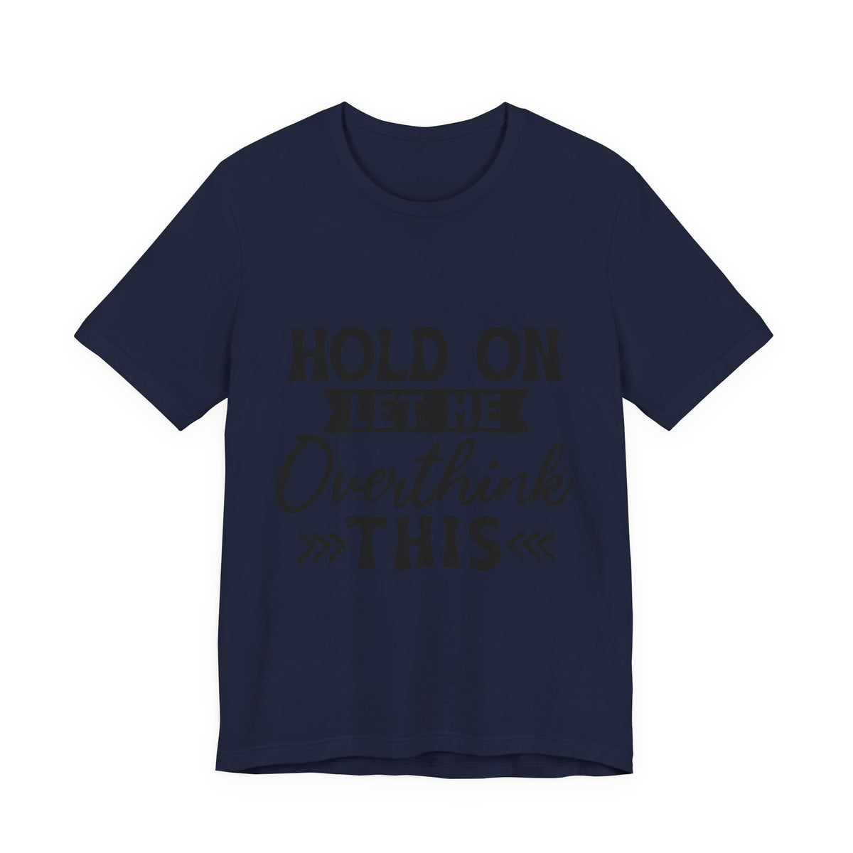 T-Shirt — "Hold On Let Me Overthink This" Funny Anxiety Graphic Tee