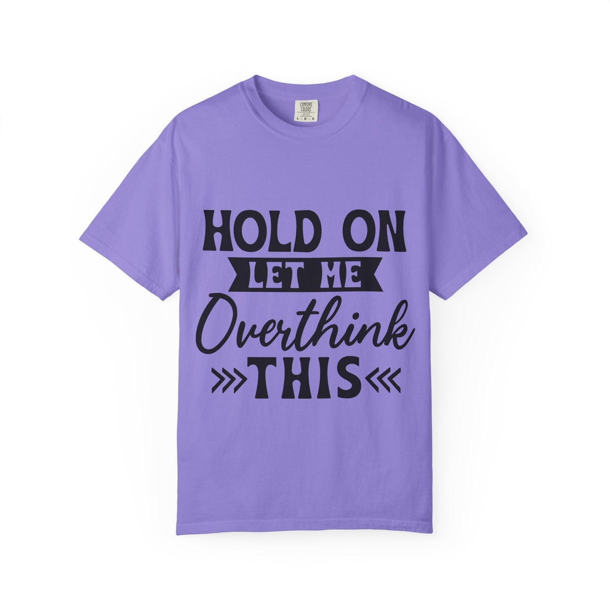 Overthinker Graphic T-Shirt — “Hold On Let Me Overthink This” Casual Tee