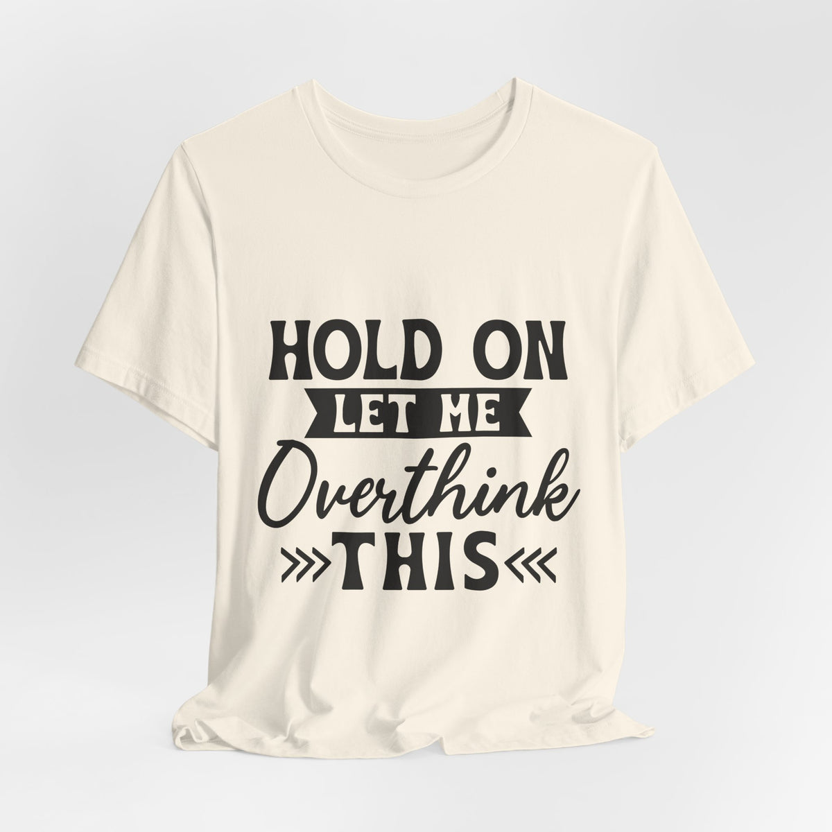 T-Shirt — "Hold On Let Me Overthink This" Funny Anxiety Graphic Tee