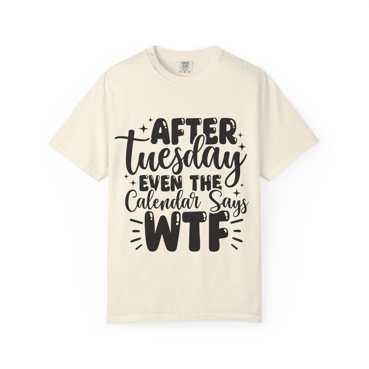 After Tuesday Even The Calendar Says WTF T-Shirt
