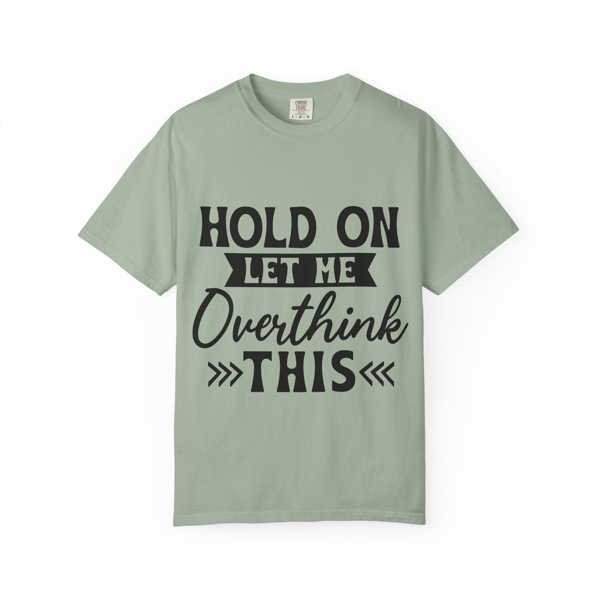 Overthinker Graphic T-Shirt — “Hold On Let Me Overthink This” Casual Tee
