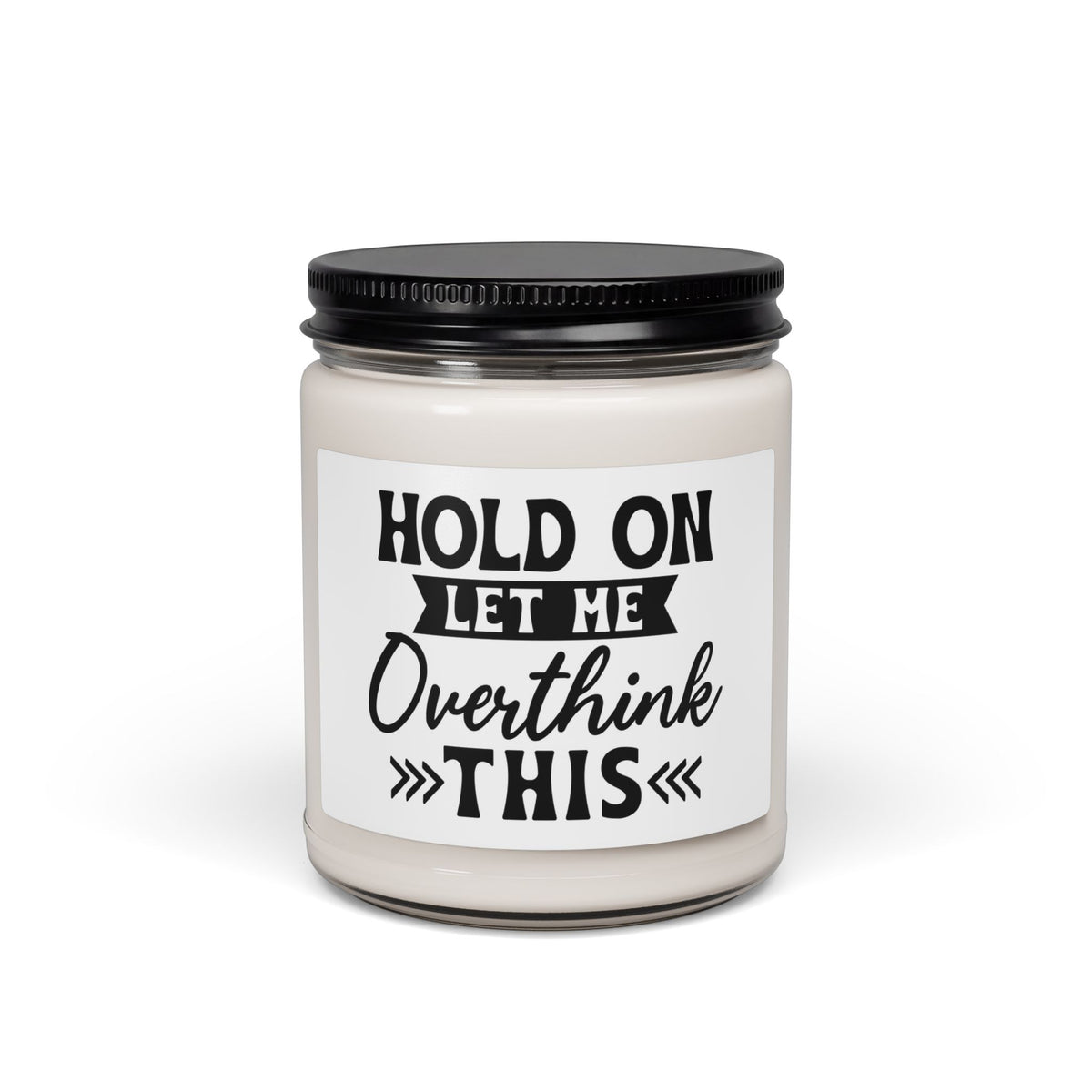 Scented Soy Candle — “Hold On Let Me Overthink This” 9oz Humorous Relaxation Candle