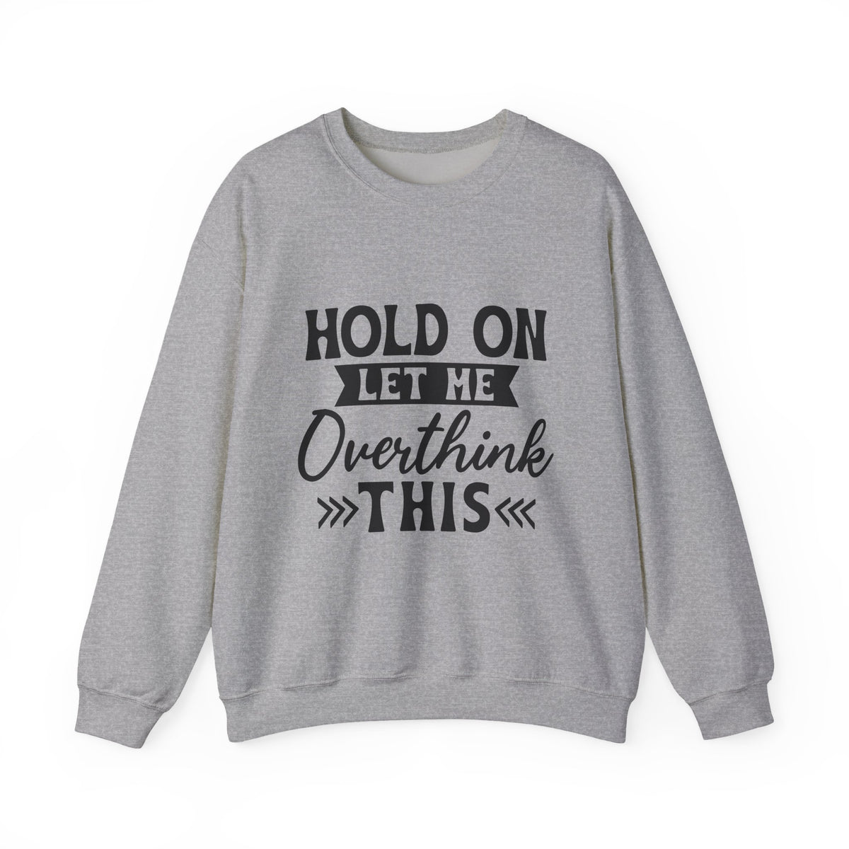 Hold On Let Me Overthink This Sweatshirt