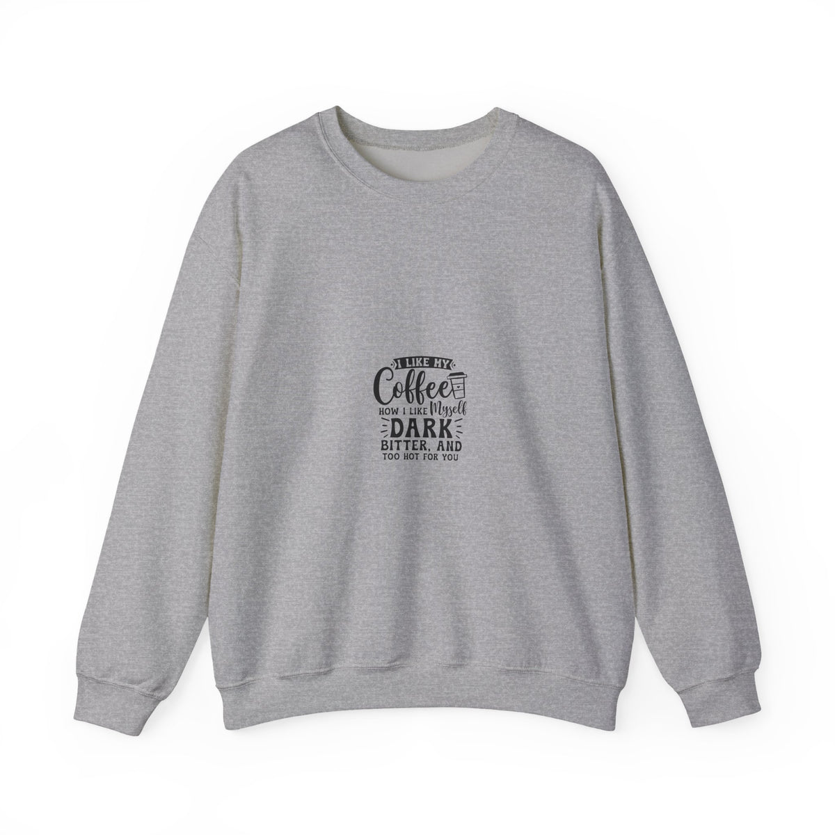 Crewneck Sweatshirt - "Give Me Coffee Dark, Bitter, And Too Hot For You" Minimal Coffee Lover Pullover