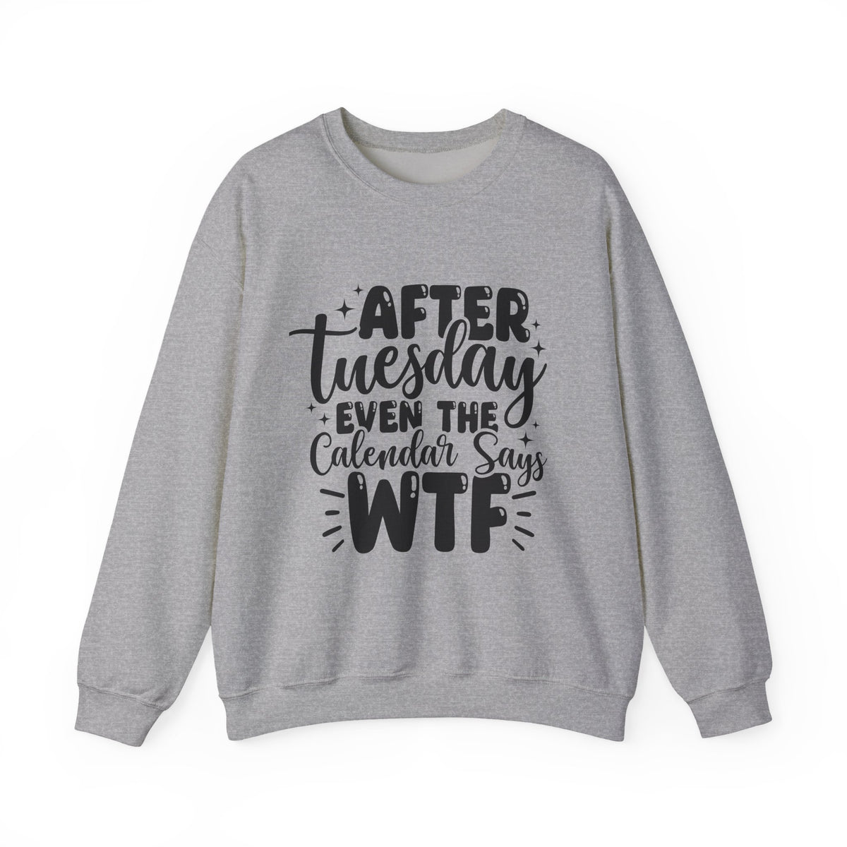 Crewneck Sweatshirt — “After Tuesday Even the Calendar Says WTF” Graphic