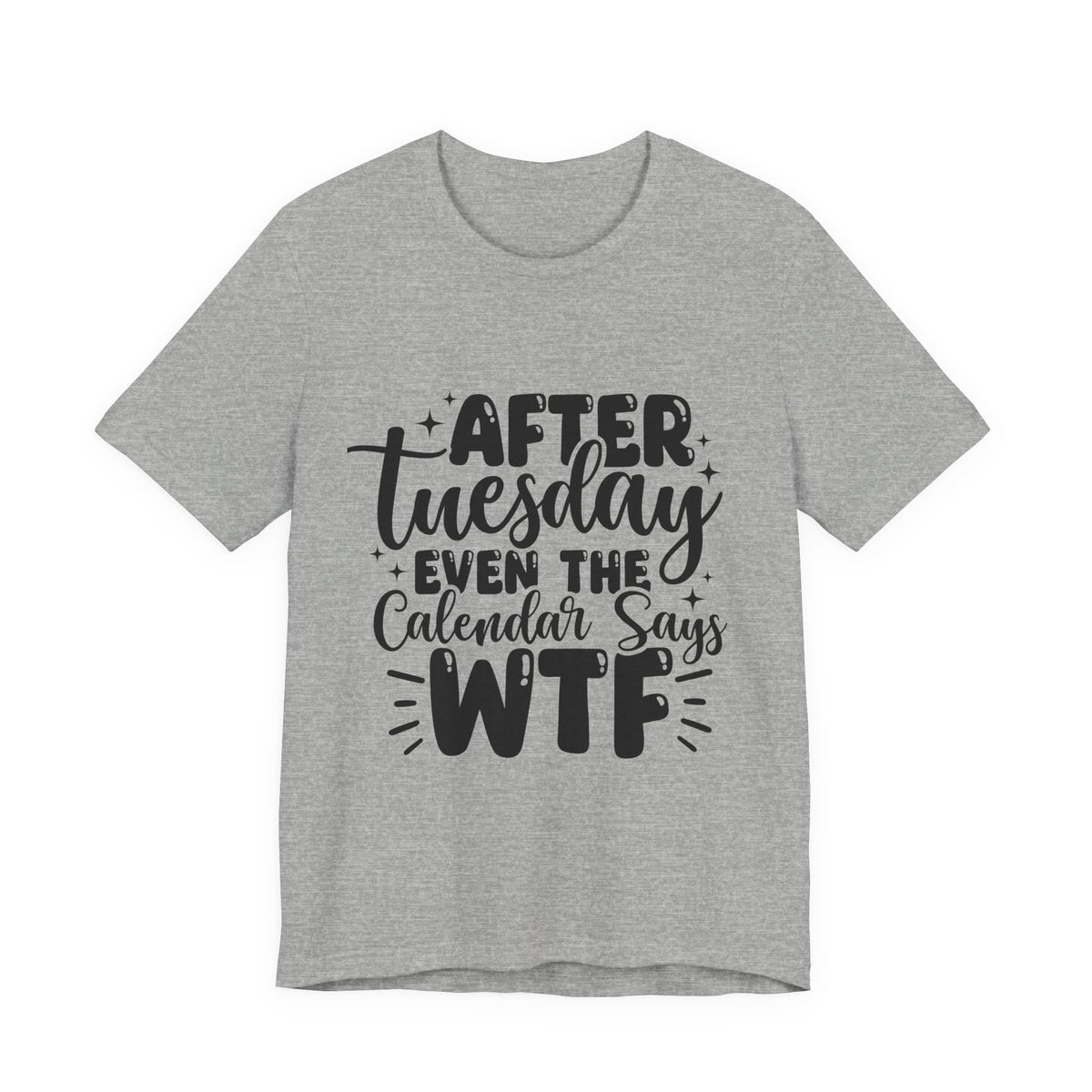 T-Shirt — “After Tuesday Even The Calendar Says WTF” Funny Graphic Tee