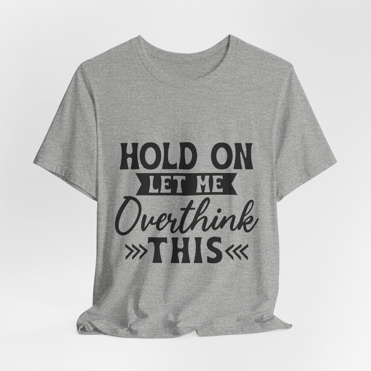 T-Shirt — "Hold On Let Me Overthink This" Funny Anxiety Graphic Tee