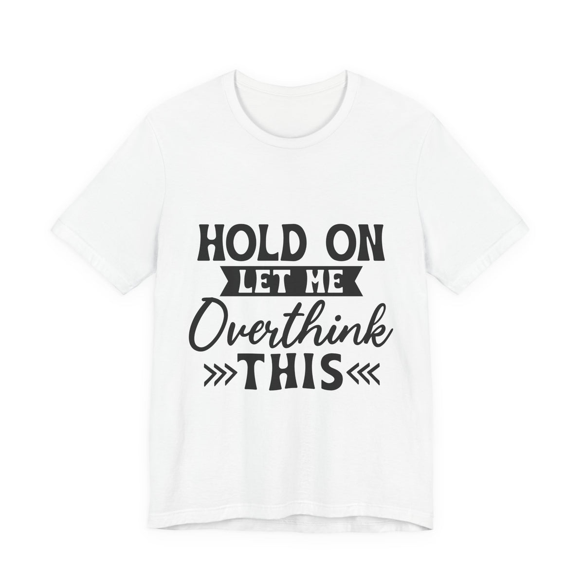 T-Shirt — "Hold On Let Me Overthink This" Funny Anxiety Graphic Tee