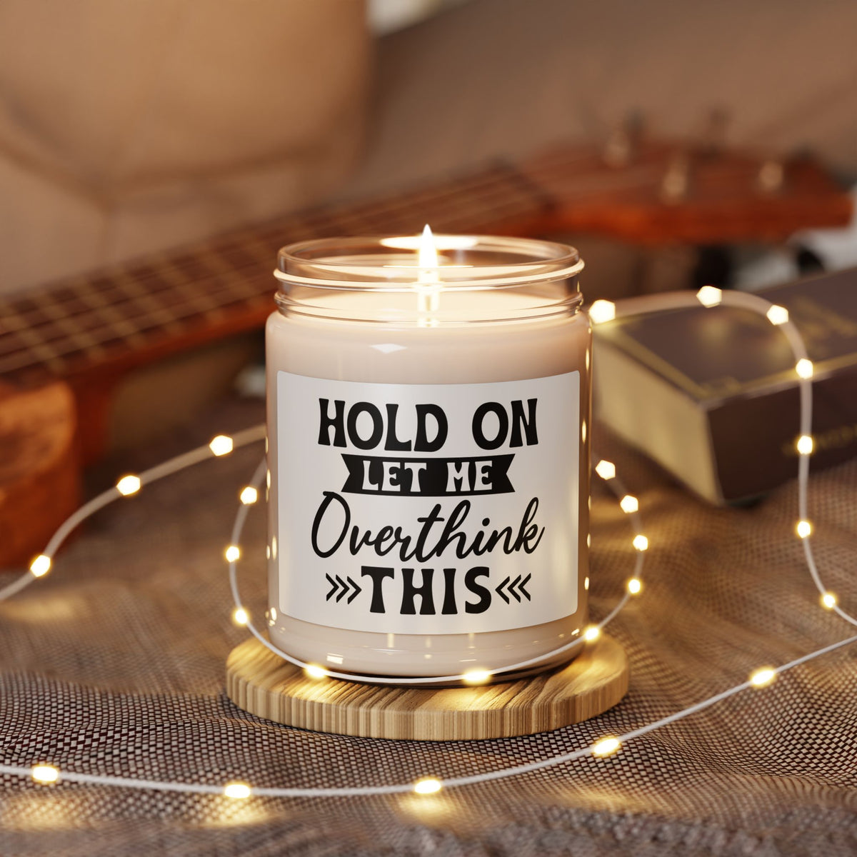 Scented Soy Candle — “Hold On Let Me Overthink This” 9oz Humorous Relaxation Candle