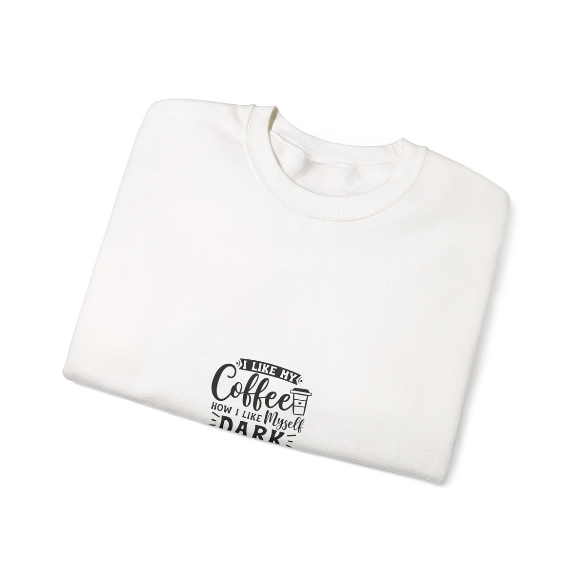 Crewneck Sweatshirt - "Give Me Coffee Dark, Bitter, And Too Hot For You" Minimal Coffee Lover Pullover