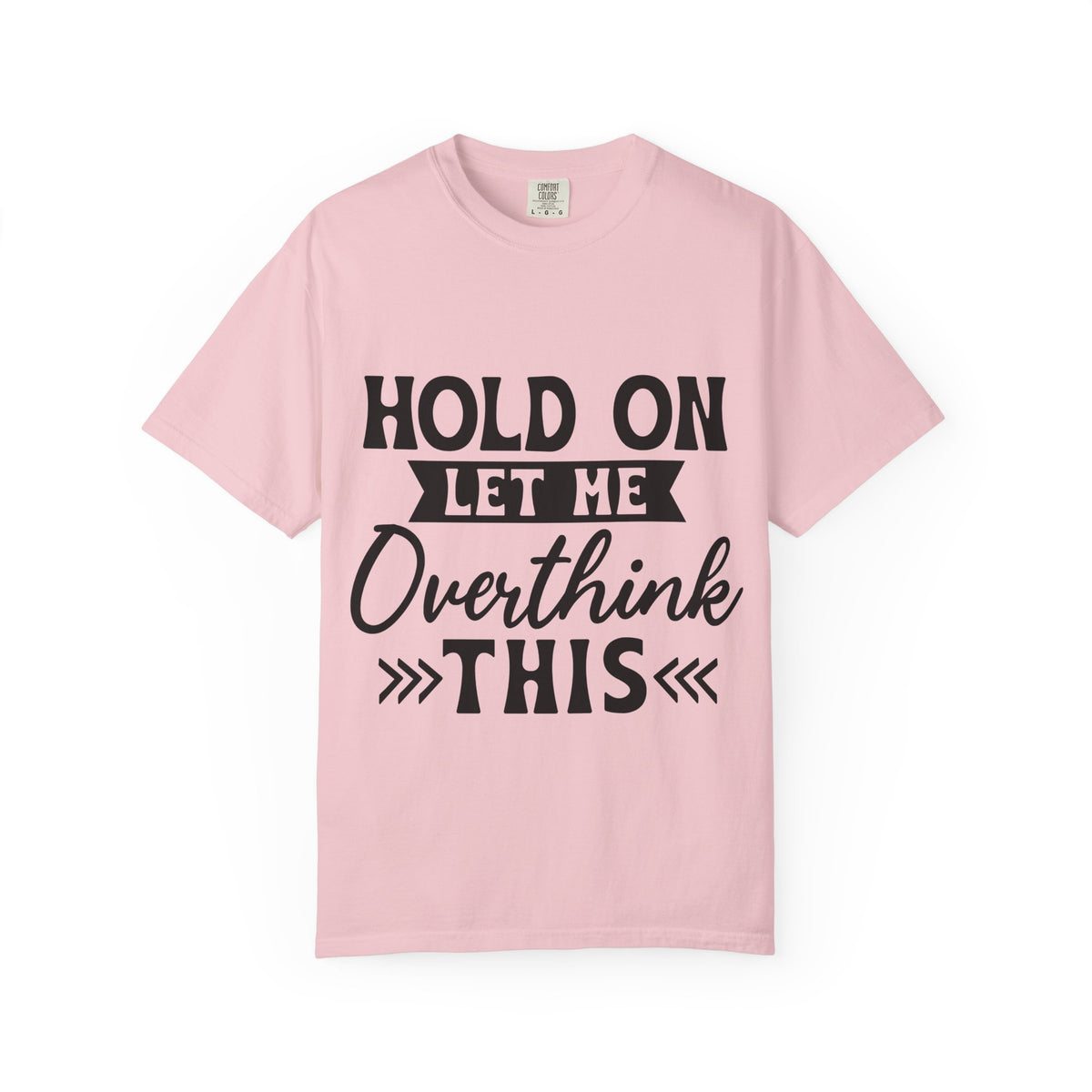 Overthinker Graphic T-Shirt — “Hold On Let Me Overthink This” Casual Tee