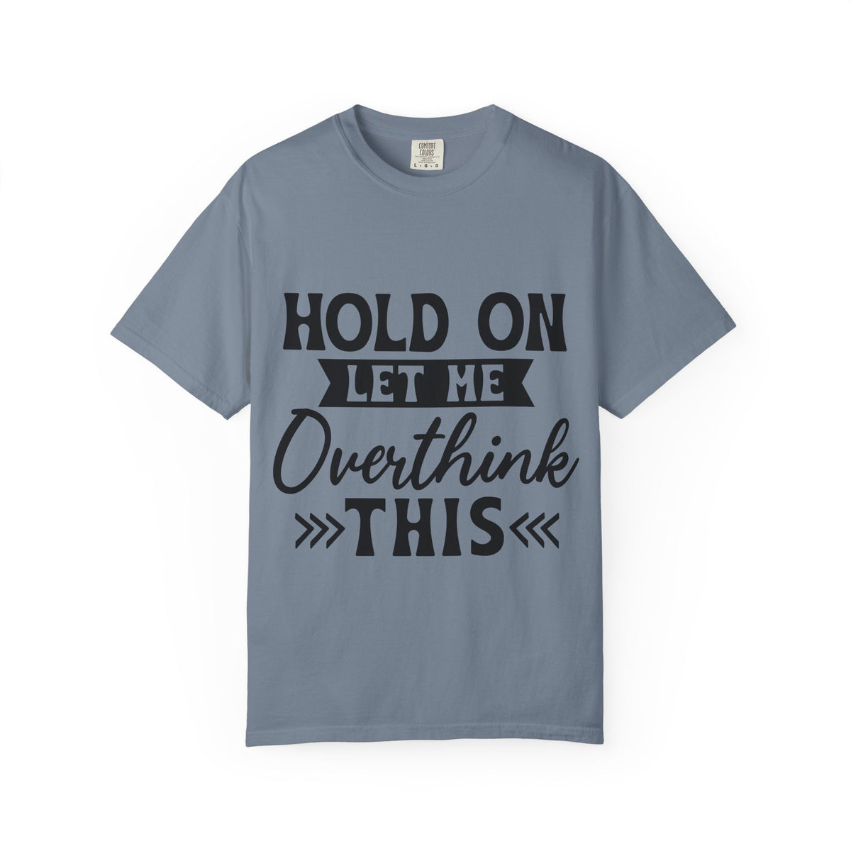 Overthinker Graphic T-Shirt — “Hold On Let Me Overthink This” Casual Tee