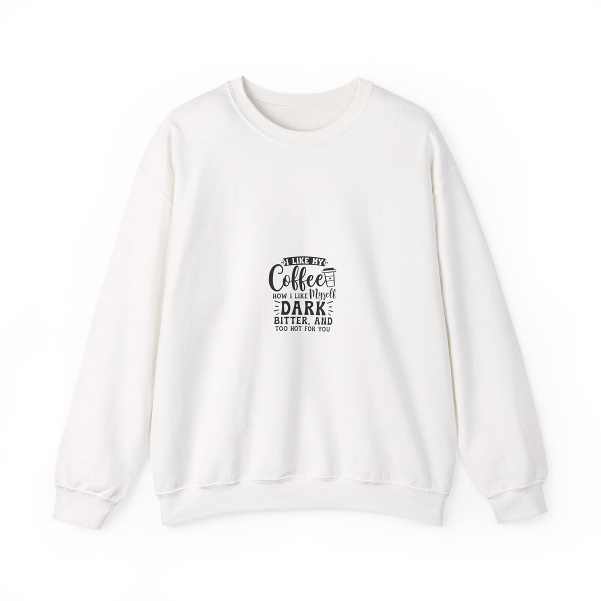 Crewneck Sweatshirt - "Give Me Coffee Dark, Bitter, And Too Hot For You" Minimal Coffee Lover Pullover