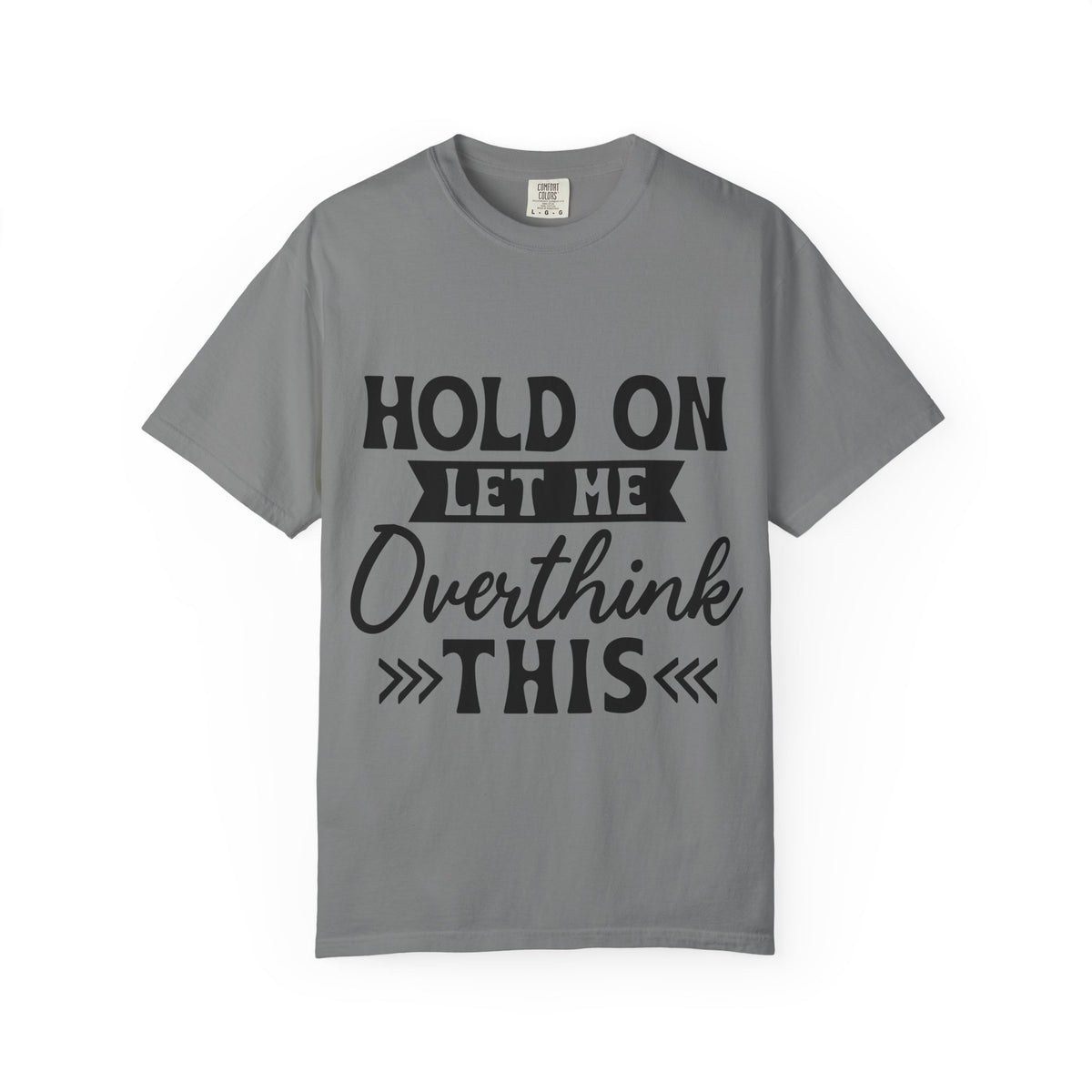 Overthinker Graphic T-Shirt — “Hold On Let Me Overthink This” Casual Tee