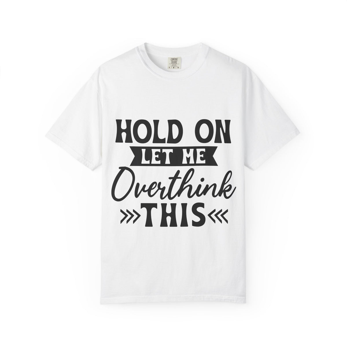 Overthinker Graphic T-Shirt — “Hold On Let Me Overthink This” Casual Tee
