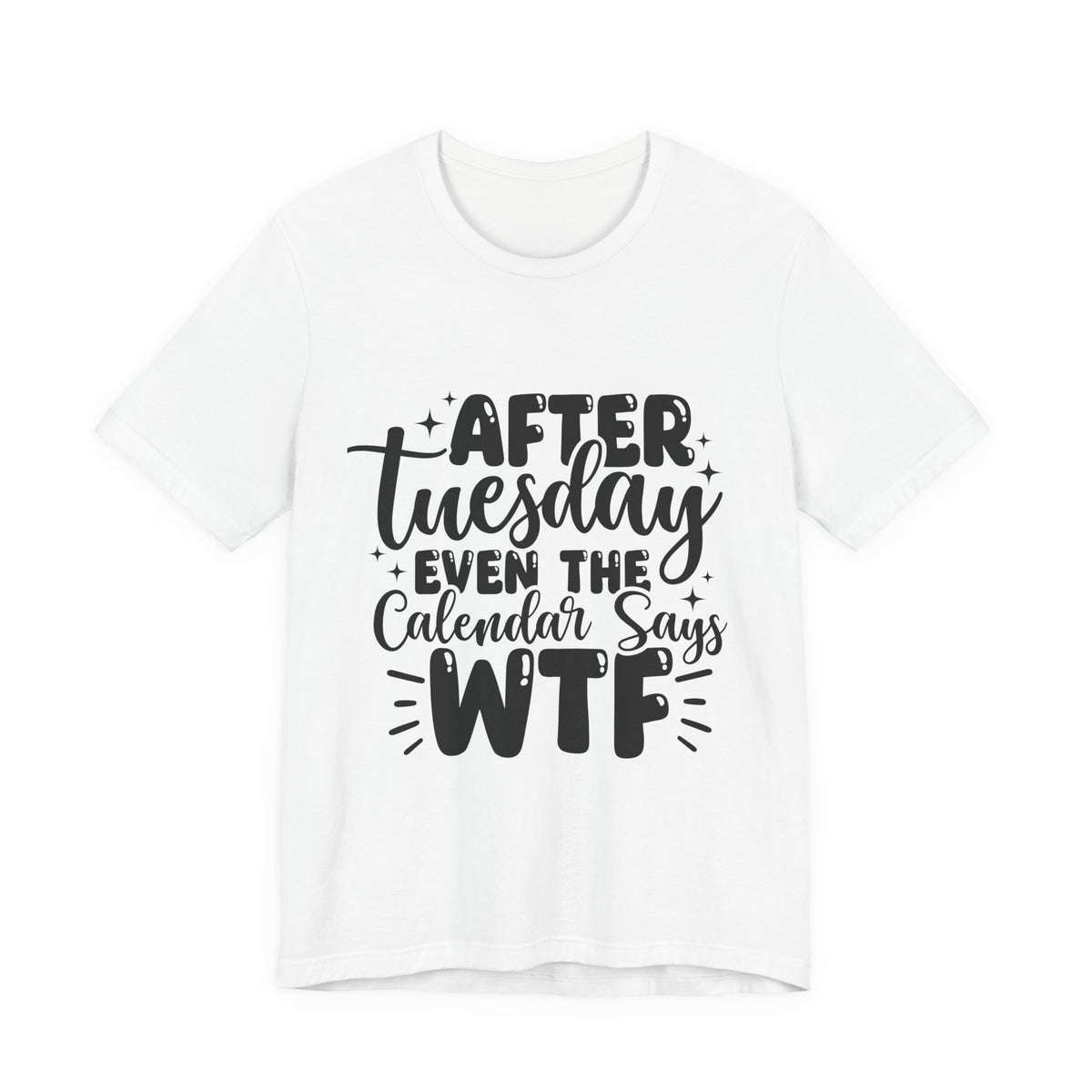 T-Shirt — “After Tuesday Even The Calendar Says WTF” Funny Graphic Tee