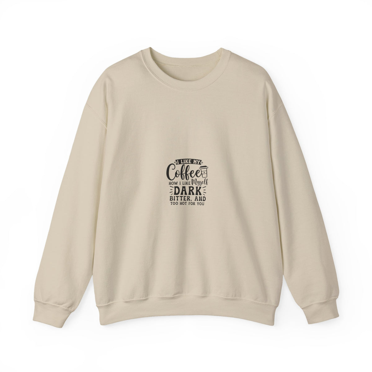 Crewneck Sweatshirt - "Give Me Coffee Dark, Bitter, And Too Hot For You" Minimal Coffee Lover Pullover