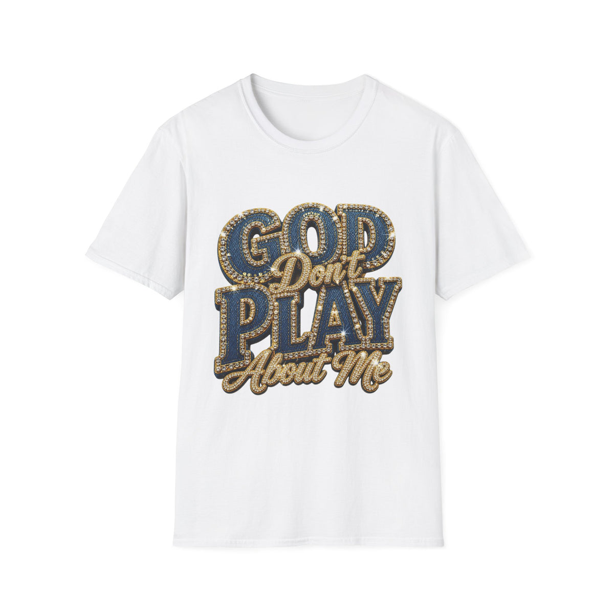 God Don't Play About Me T-Shirt-Faith