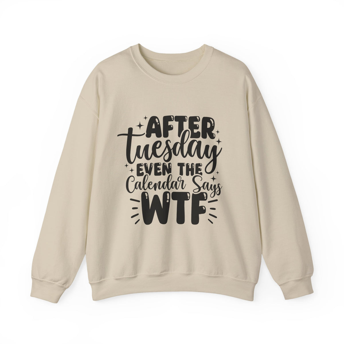 Crewneck Sweatshirt — “After Tuesday Even the Calendar Says WTF” Graphic