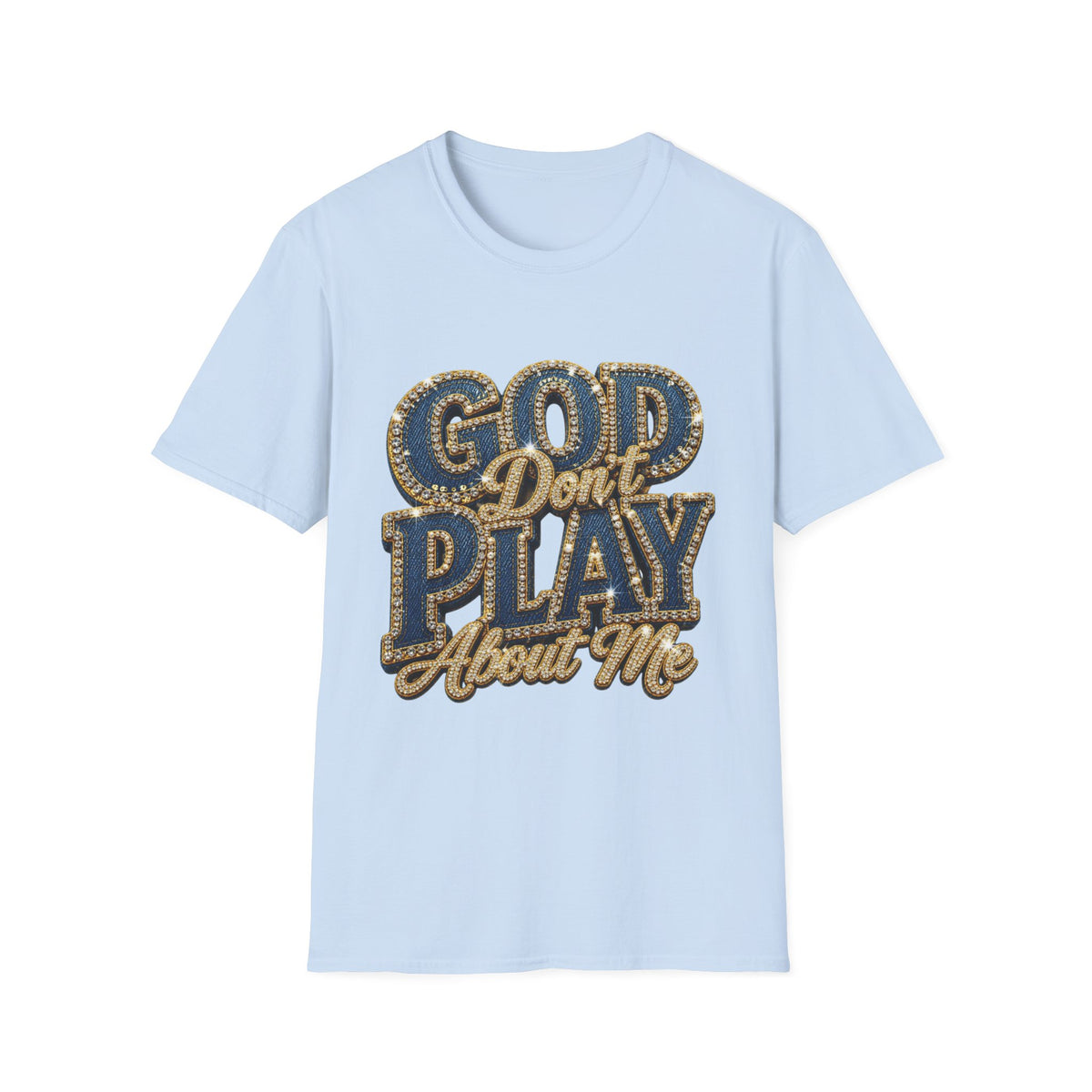 God Don't Play About Me T-Shirt-Faith
