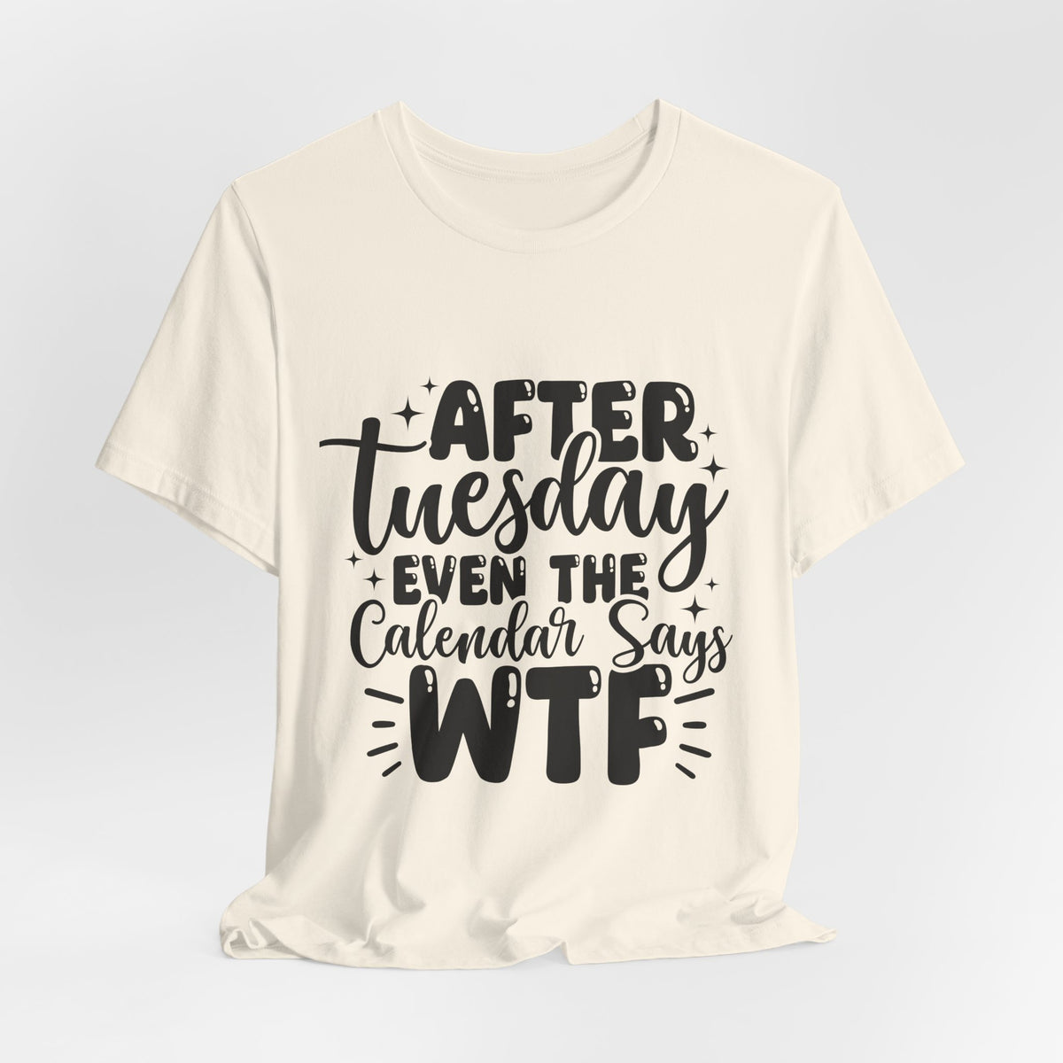 T-Shirt — “After Tuesday Even The Calendar Says WTF” Funny Graphic Tee