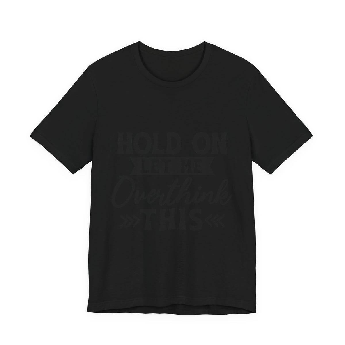 T-Shirt — "Hold On Let Me Overthink This" Funny Anxiety Graphic Tee