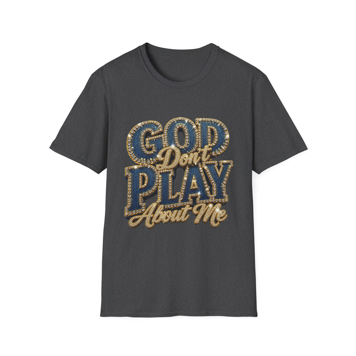 God Don't Play About Me T-Shirt-Faith