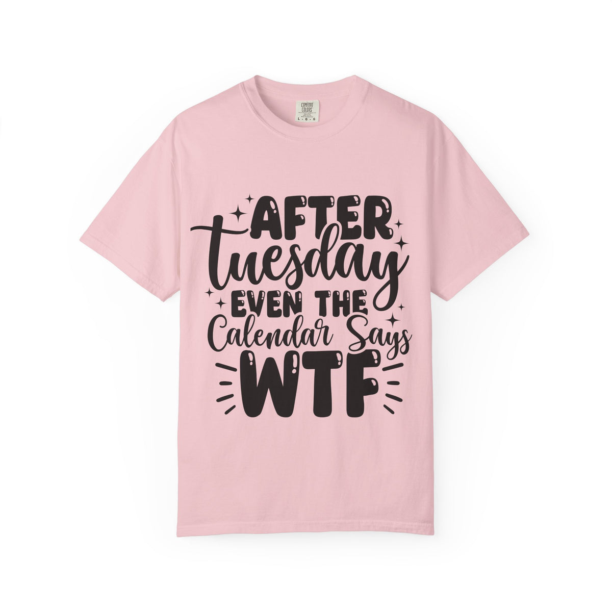 After Tuesday Even The Calendar Says WTF T-Shirt