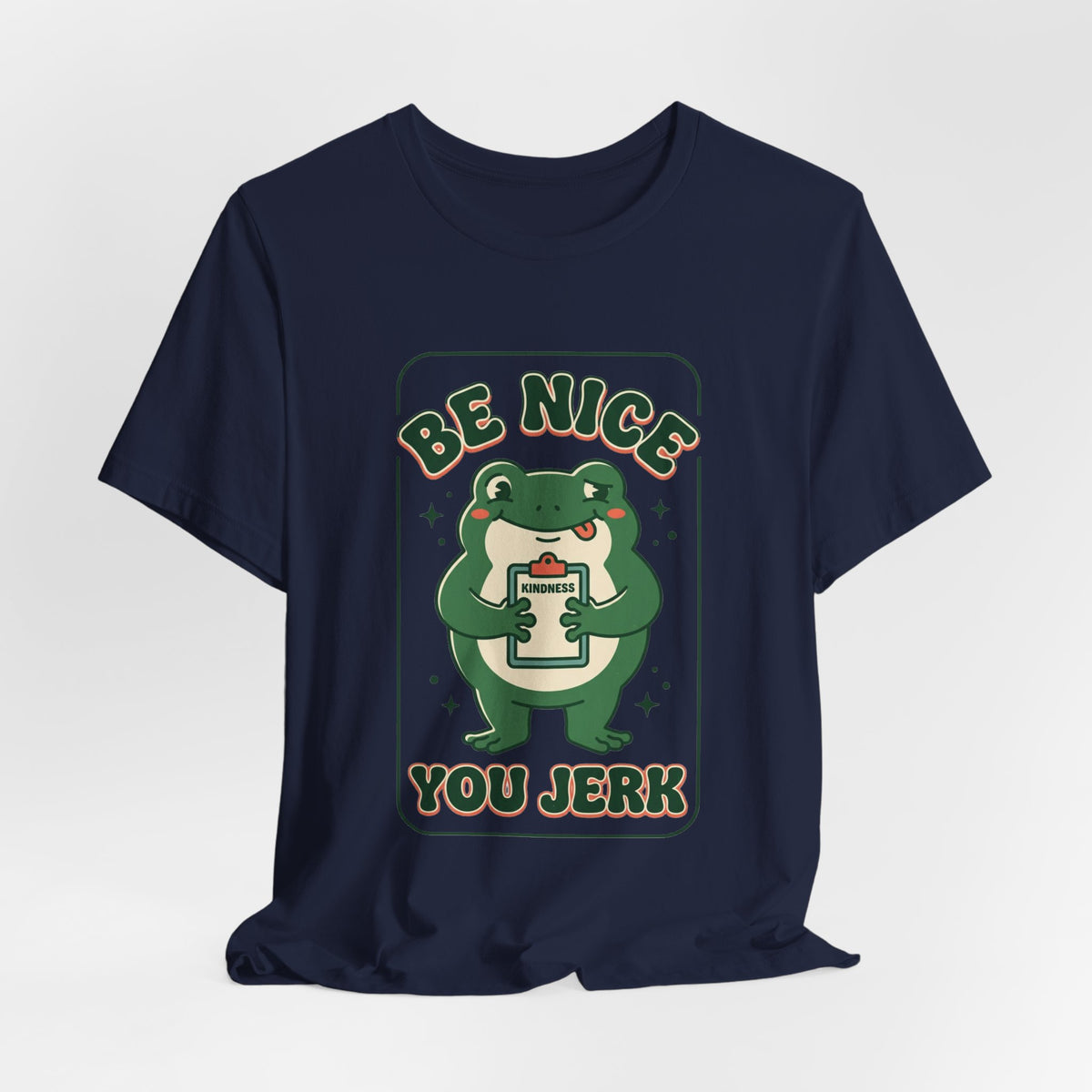 Be Nice You Jerk Frog Illustration Tee | Funny Slogan Graphic Shirt