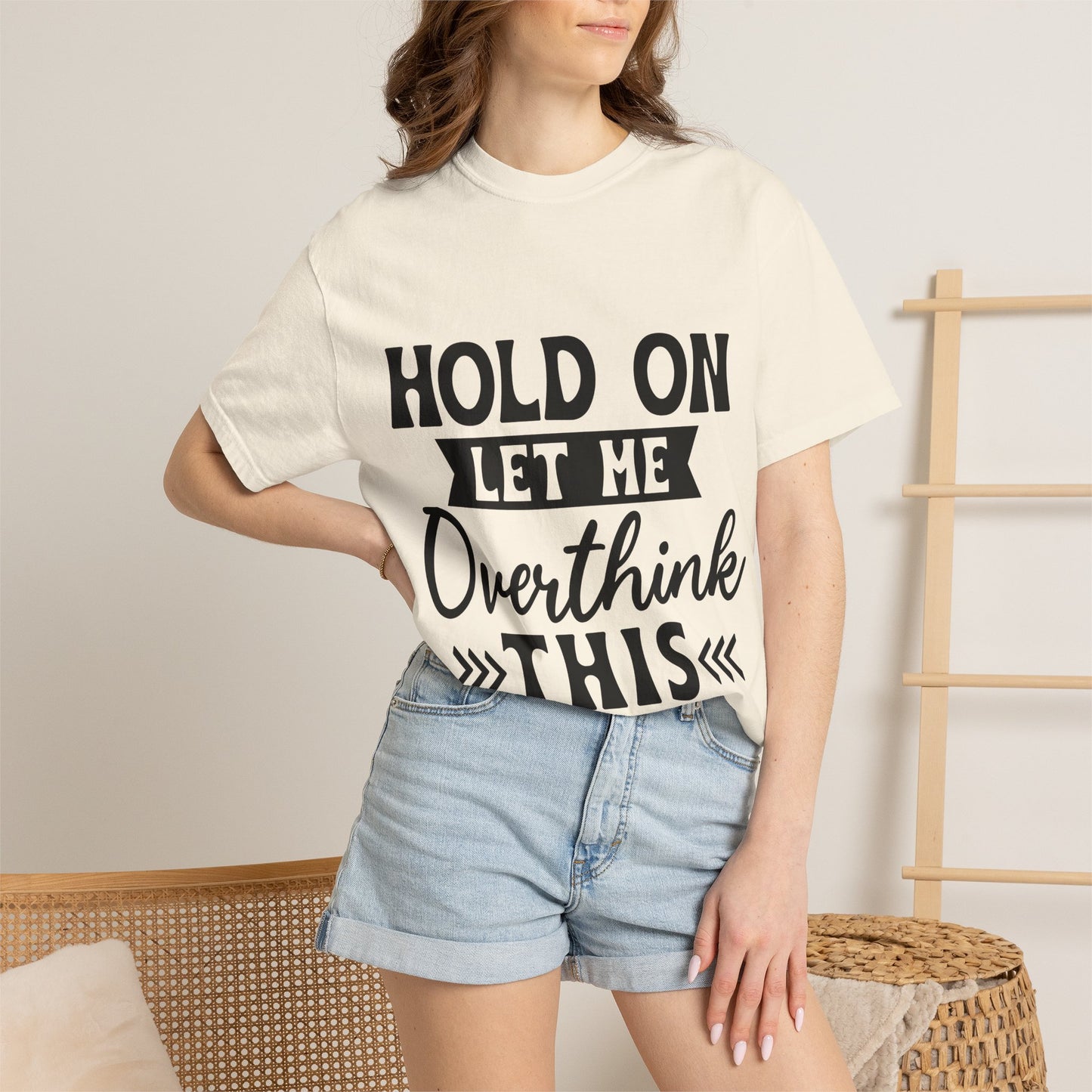 Overthinker Graphic T-Shirt — “Hold On Let Me Overthink This” Casual Tee