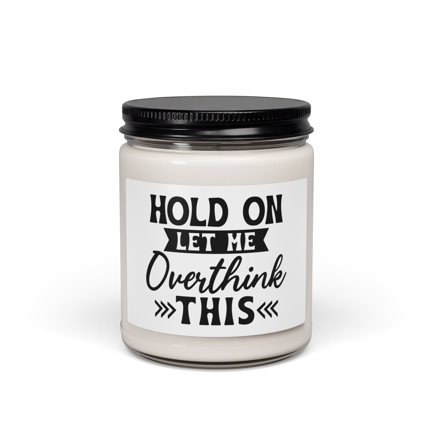 Scented Soy Candle — “Hold On Let Me Overthink This” 9oz Humorous Relaxation Candle