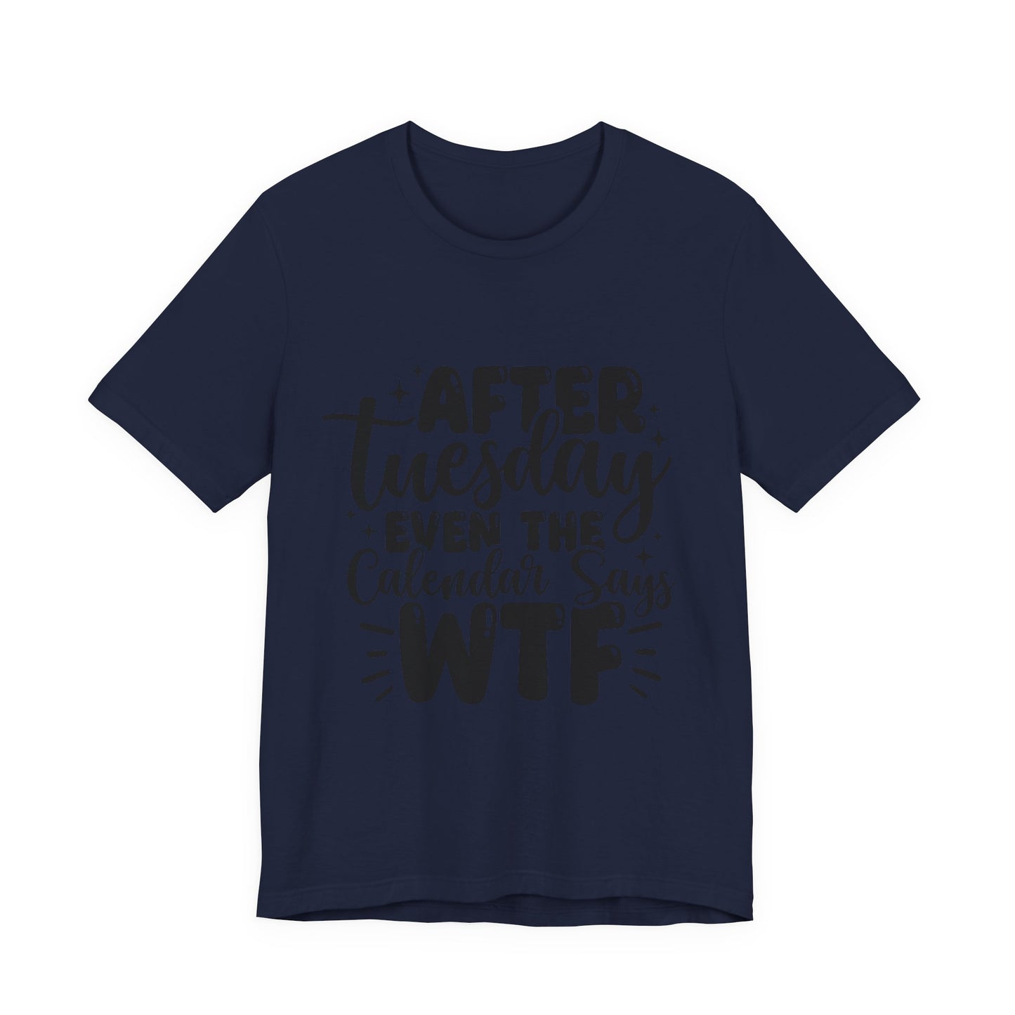 T-Shirt — “After Tuesday Even The Calendar Says WTF” Funny Graphic Tee