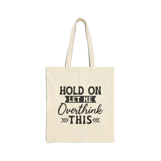 Tote Bag — "Hold On Let Me Overthink This" Canvas Reusable Shopper