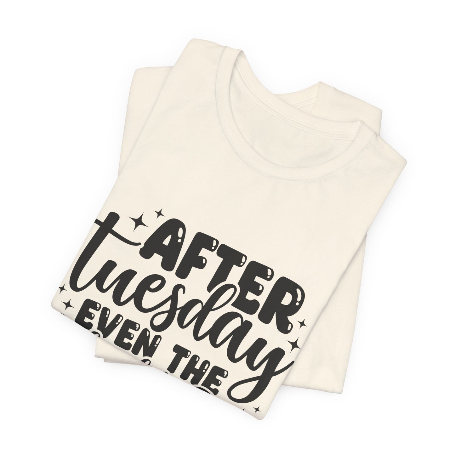 T-Shirt — “After Tuesday Even The Calendar Says WTF” Funny Graphic Tee