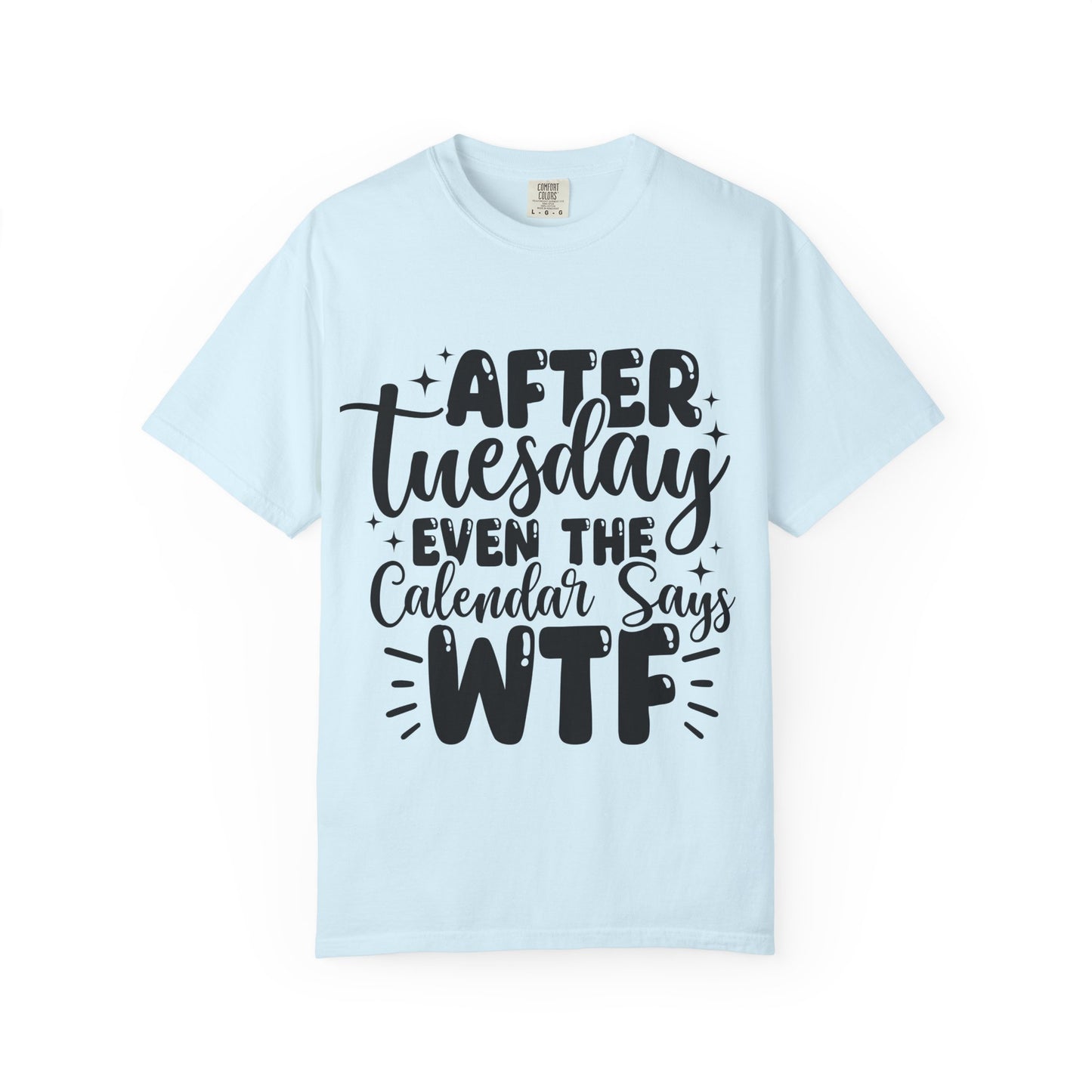 After Tuesday Even The Calendar Says WTF T-Shirt