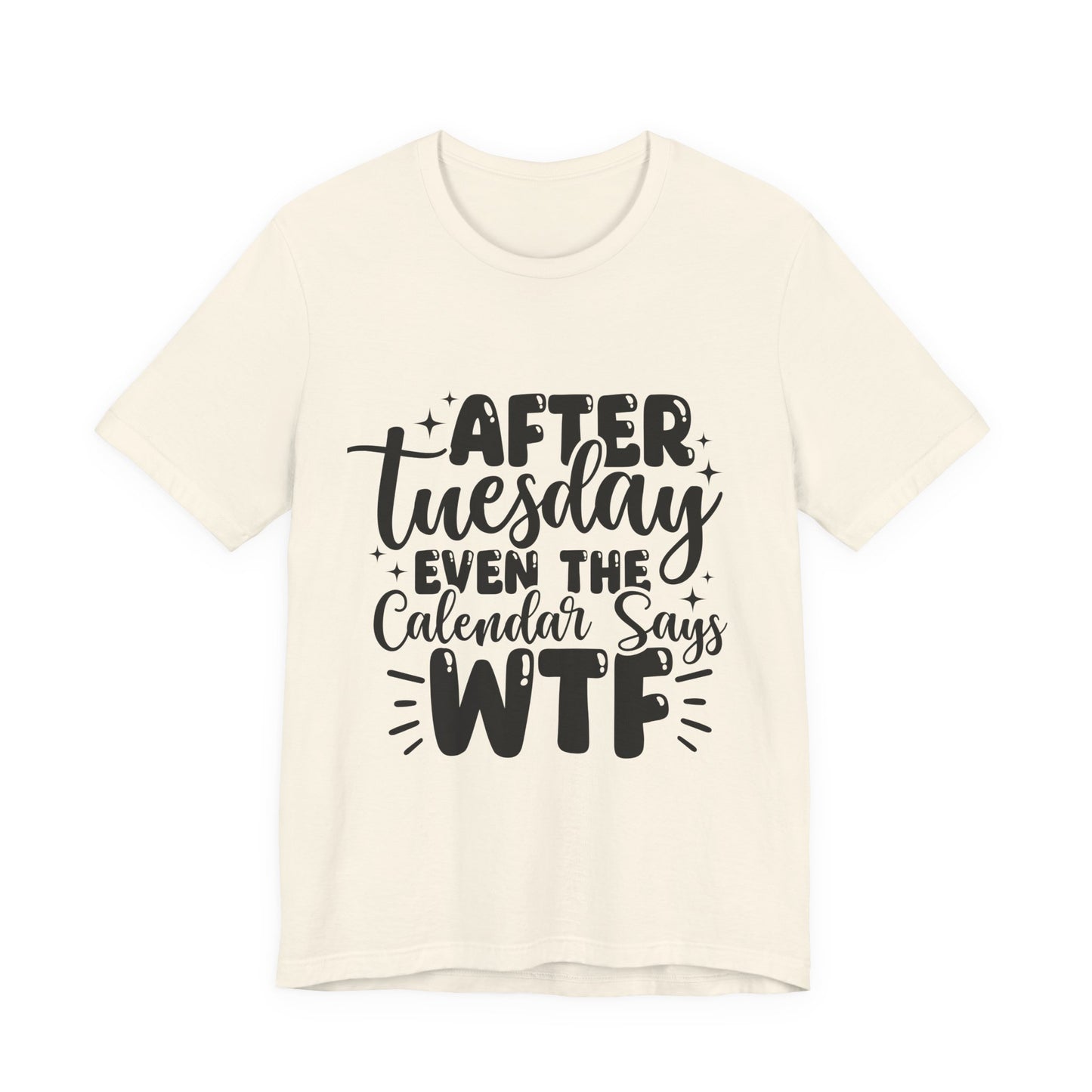 T-Shirt — “After Tuesday Even The Calendar Says WTF” Funny Graphic Tee