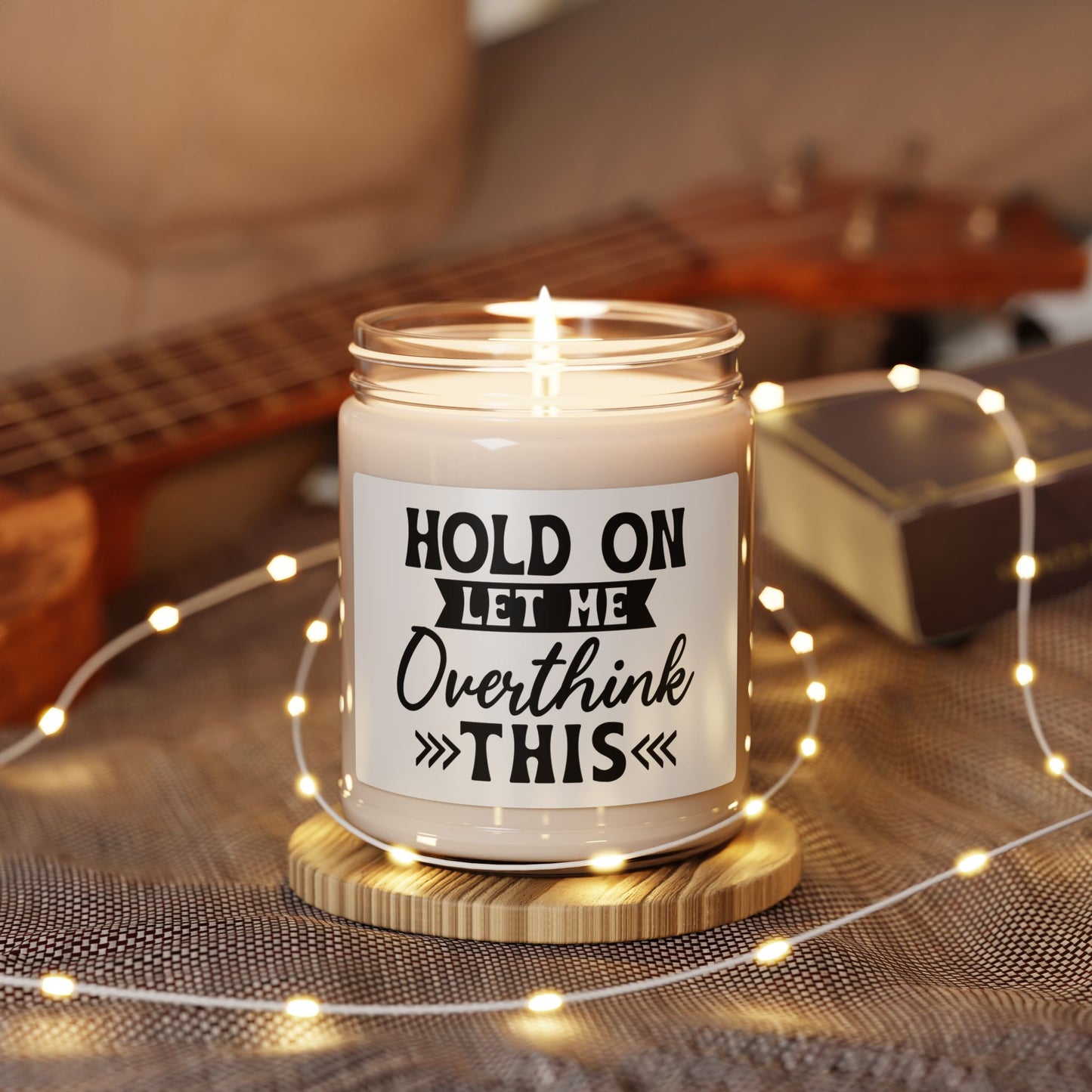Scented Soy Candle — “Hold On Let Me Overthink This” 9oz Humorous Relaxation Candle