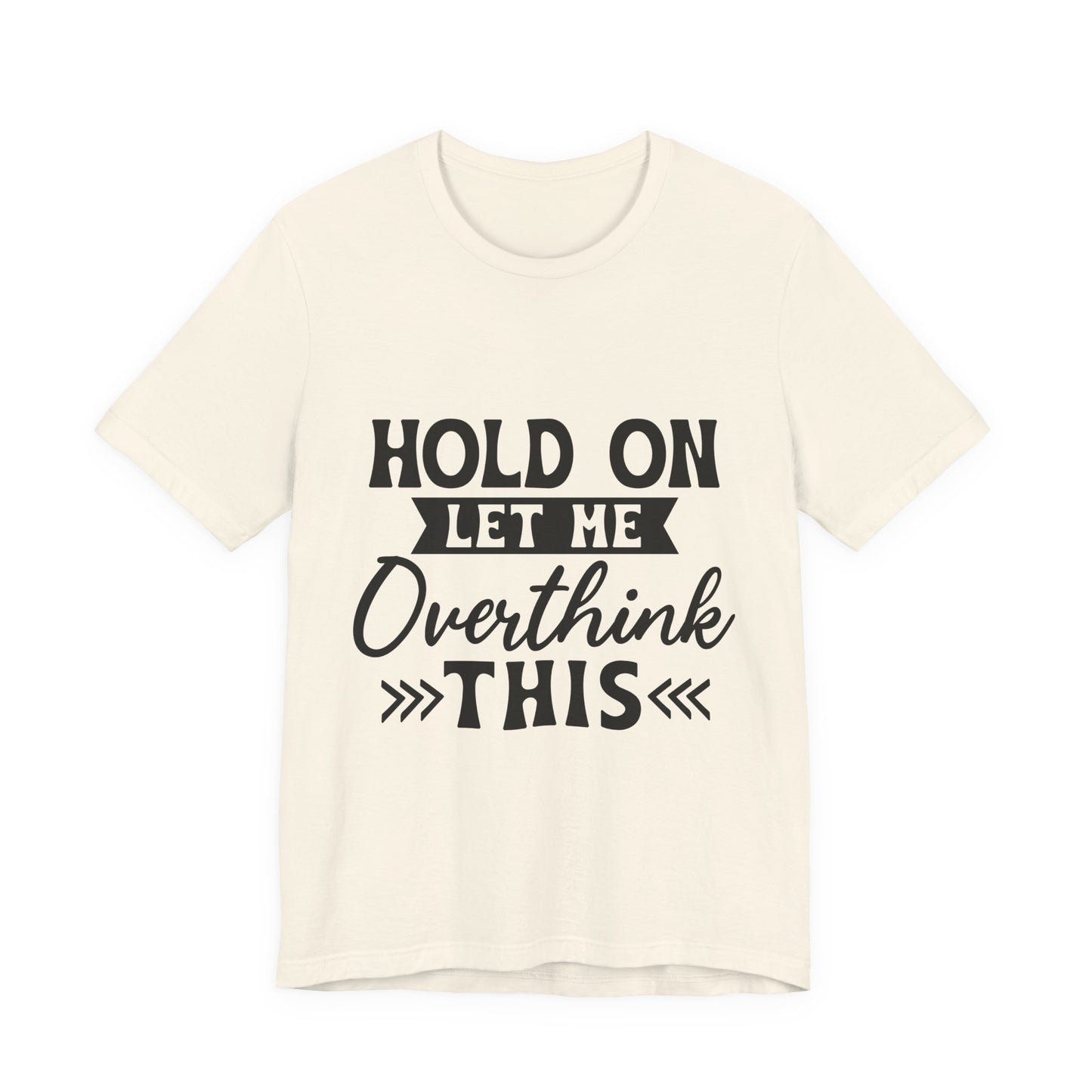T-Shirt — "Hold On Let Me Overthink This" Funny Anxiety Graphic Tee