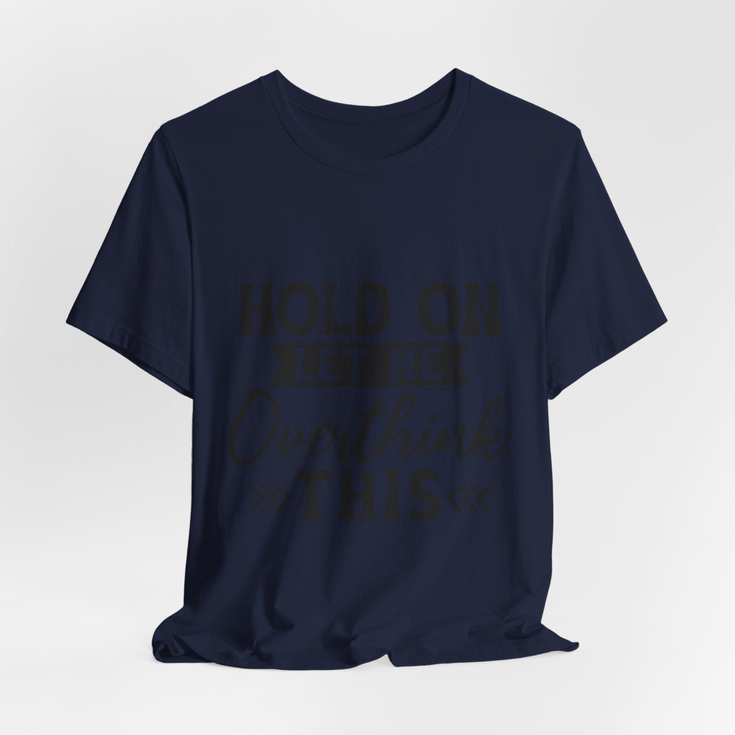 T-Shirt — "Hold On Let Me Overthink This" Funny Anxiety Graphic Tee