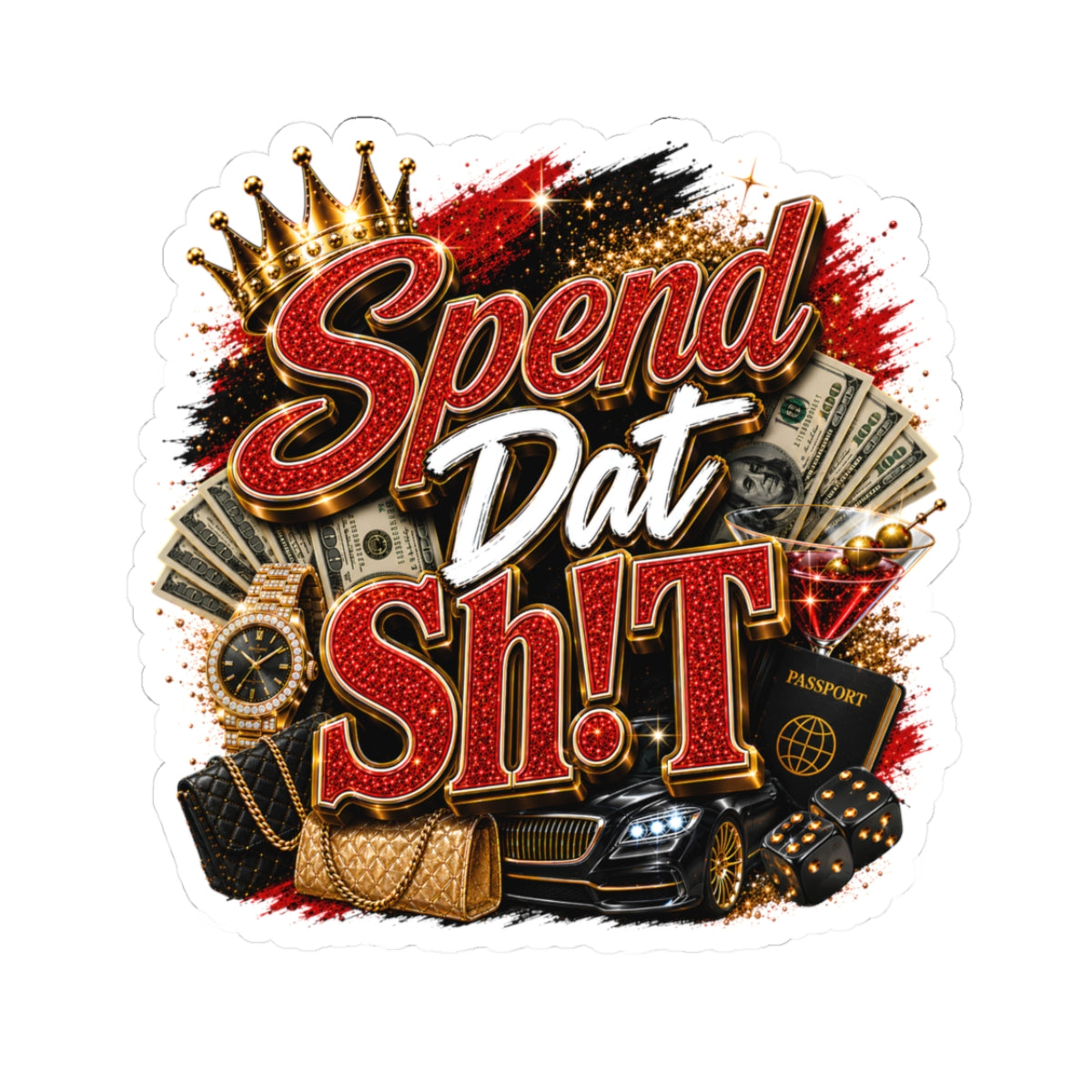 Spend Dat Sh!t Kiss-Cut Sticker — Luxury Money, Cars & Bling Decal