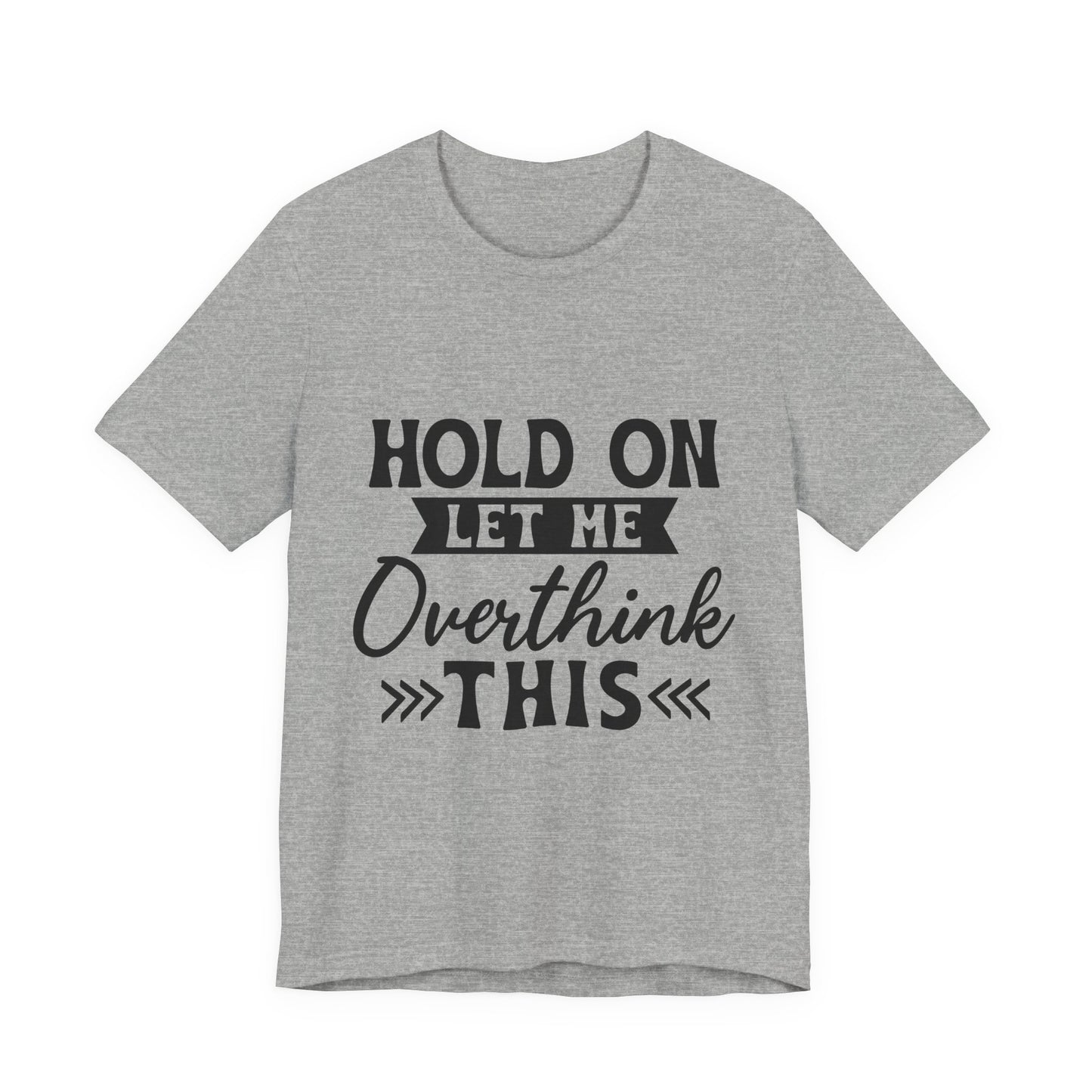 T-Shirt — "Hold On Let Me Overthink This" Funny Anxiety Graphic Tee