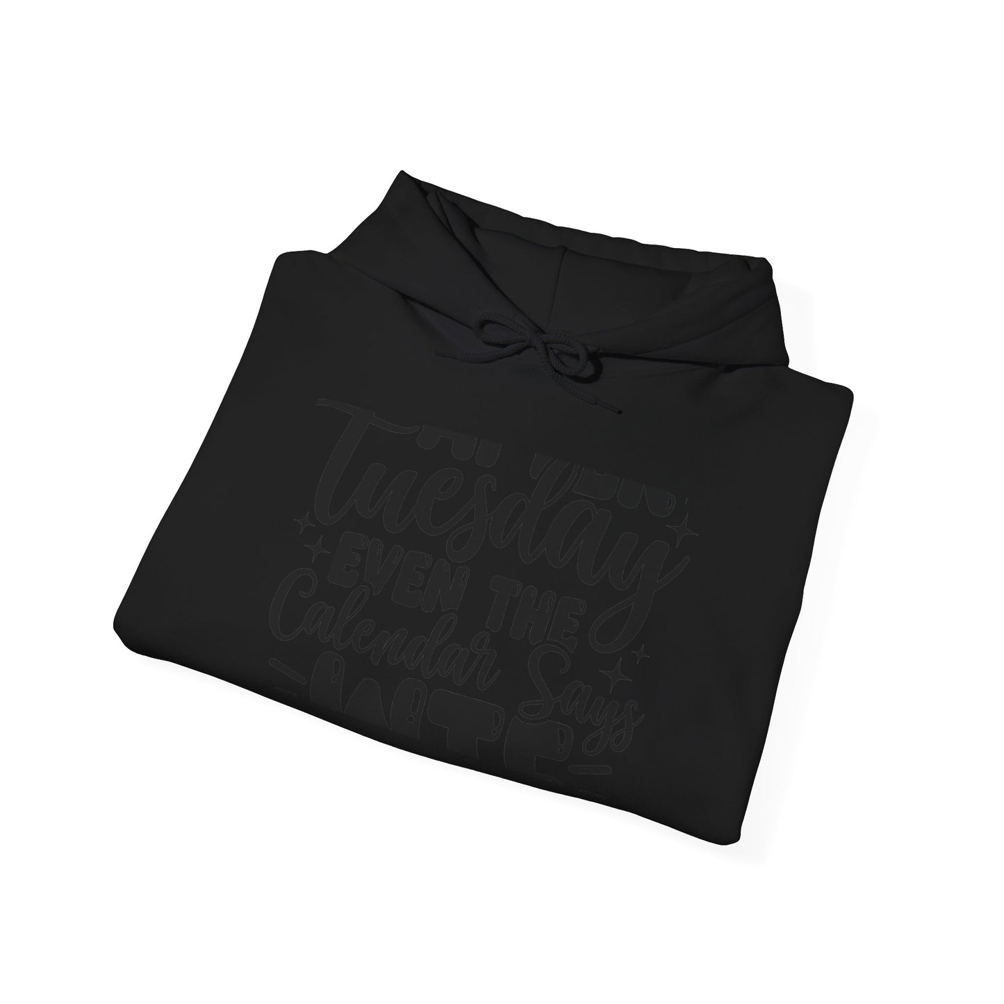 Hoodie — “Tuesday Even the Calendar Says Hate” Funny Sarcastic Graphic Hoodie